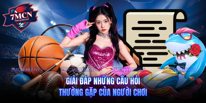 Giải đáp những câu hỏi thường gặp của người chơi
